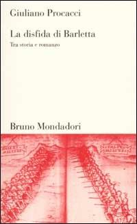 La disfida di Barletta. Tra storia e romanzo - Giuliano Procacci - Libro Mondadori Bruno 2001, Testi e pretesti | Libraccio.it