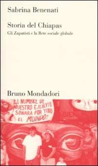 Storia del Chiapas. Gli Zapatisti e la Rete sociale globale - Sabrina Benenati - Libro Mondadori Bruno 2002, Testi e pretesti | Libraccio.it