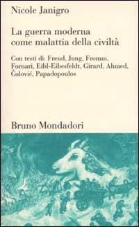 La guerra moderna come malattia della civiltà - Nicole Janigro - Libro Mondadori Bruno 2002, Testi e pretesti | Libraccio.it