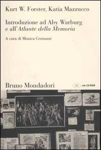 Introduzione ad Aby Warburg e all'«Atlante della memoria». Con CD-ROM - Kurt W. Forster, Katia Mazzucco - Libro Mondadori Bruno 2002, Sintesi | Libraccio.it