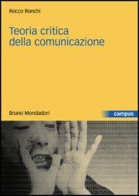 Teoria critica della comunicazione - Rocco Ronchi - Libro Mondadori Bruno 2003, Campus | Libraccio.it