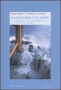 Da Okeanos a «El Niño». Il contributo dell'oceanografia agli studi sul clima - Renzo Mosetti, Marina Silvestri - Libro Mondadori Bruno 2008, Ricerca | Libraccio.it