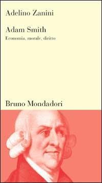 Adam Smith. Economia, morale, diritto - Adelino Zanini - Libro Mondadori Bruno 1998, Testi e pretesti | Libraccio.it