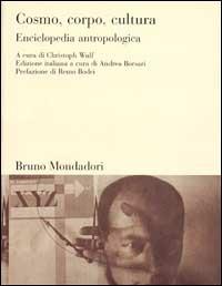 Cosmo, corpo, cultura. Enciclopedia antropologica  - Libro Mondadori Bruno 2002, Sintesi | Libraccio.it