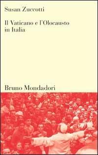 Il Vaticano e l'olocausto in Italia - Susan Zuccotti - Libro Mondadori Bruno 2001, Sintesi | Libraccio.it