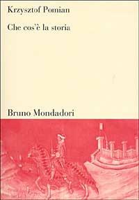Che cos'è la storia - Krzysztof Pomian - Libro Mondadori Bruno 2001, Sintesi | Libraccio.it