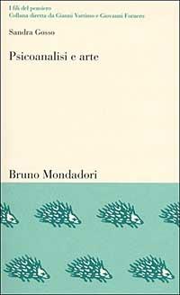 Psicoanalisi e arte. Il conflitto estetico - Sandra Gosso - Libro Mondadori Bruno 2001, I fili del pensiero | Libraccio.it