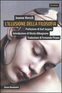 L'illusione della filosofia - Jeanne Hersch - Libro Mondadori Bruno 2005, Economica | Libraccio.it