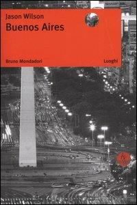 Buenos Aires - Jason Wilson - Libro Mondadori Bruno 2005, Luoghi | Libraccio.it