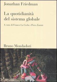 La quotidianità del sistema globale - Jonathan Friedman - Libro Mondadori Bruno 2005, Sintesi | Libraccio.it