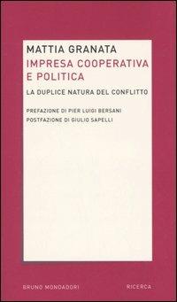 Impresa cooperativa e politica. La duplice natura del conflitto - Mattia Granata - Libro Mondadori Bruno 2005, Ricerca | Libraccio.it