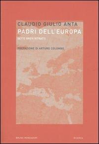 Padri dell'Europa. Sette brevi ritratti - Claudio G. Anta - Libro Mondadori Bruno 2005, Ricerca | Libraccio.it