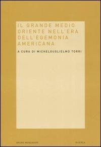 Il grande Medio Oriente nell'era dell'egemonia americana  - Libro Mondadori Bruno 2006, Ricerca | Libraccio.it