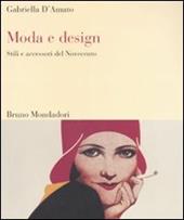 Moda e design. Stili e accessori del Novecento. Ediz. illustrata