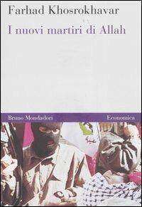 I nuovi martiri di Allah - Farhad Khosrokhavar - Libro Mondadori Bruno 2006, Economica | Libraccio.it