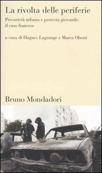 La rivolta delle periferie. Precarietà urbana e protesta giovanile: il caso francese  - Libro Mondadori Bruno 2006, Testi e pretesti | Libraccio.it