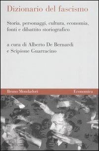 Dizionario del fascismo. Storia, personaggi, cultura, economia, fonti e dibattito storiografico  - Libro Mondadori Bruno 2006, Economica | Libraccio.it