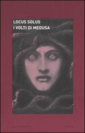 Locus solus. Vol. 4: I volti di Medusa.