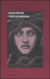 Locus solus. Vol. 4: I volti di Medusa