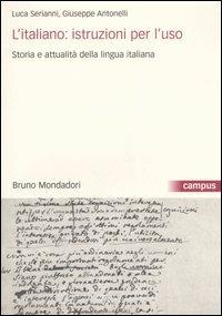 L'italiano: istruzioni per l'uso, Storia e attualità della lingua italiana. Con CD-ROM - Luca Serianni, Giuseppe Antonelli - Libro Mondadori Bruno 2006, Campus | Libraccio.it