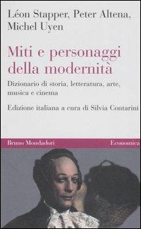 Miti e personaggi della modernità. Dizionario di storia, letteratura, arte, musica e cinema - Léon Stapper, Peter Altena, Michel Uyen - Libro Mondadori Bruno 2006, Economica | Libraccio.it