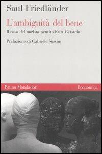 L'ambiguità del bene. Il caso del nazista pentito Kurt Gerstein - Saul Friedländer - Libro Mondadori Bruno 2006, Economica | Libraccio.it