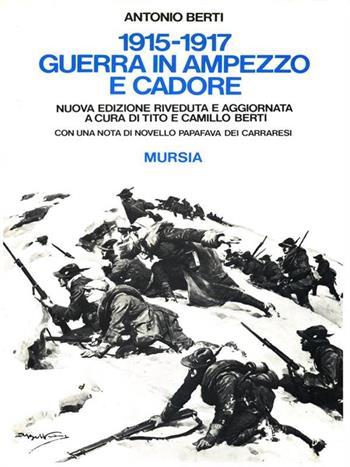 1915-1917: guerra in Ampezzo e Cadore - Antonio Berti - Libro Mursia 1989, Testimonianze fra cron. e st. Contributi | Libraccio.it