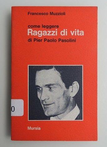 Come leggere «Ragazzi di vita» di Pier Paolo Pasolini - Francesco Muzzioli - Libro Mursia 2014, Come leggere | Libraccio.it