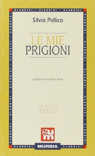 Le mie prigioni. Ediz. integrale - Silvio Pellico - Libro Ugo Mursia Editore 1989, Grande Universale Mursia | Libraccio.it