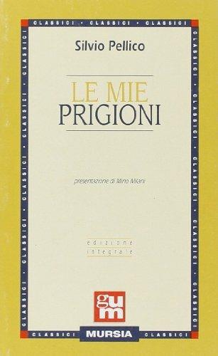Le mie prigioni. Ediz. integrale - Silvio Pellico - Libro Mursia 1989, Grande Universale Mursia | Libraccio.it