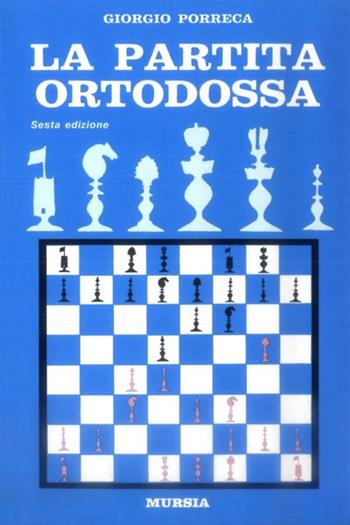 La partita ortodossa - Giorgio Porreca - Libro Mursia 2022, I giochi. Scacchi | Libraccio.it
