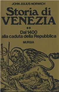 Storia di Venezia. Vol. 2: Dal 1400 alla caduta della Repubblica - John Julius Norwich - Libro Mursia 2015, Storia e documenti. Storie gen. e part. | Libraccio.it