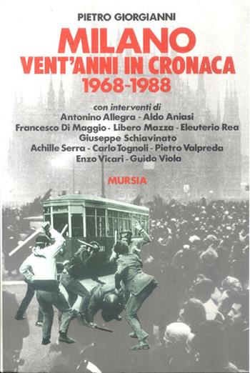 Milano. Vent'anni in cronaca (1968-1988) - Pietro Giorgianni - Libro Ugo Mursia Editore 1989, Fatti, testimonianze, reportage | Libraccio.it
