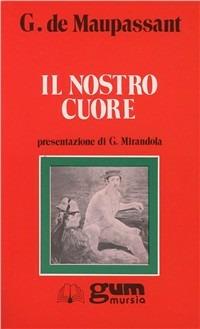 Il nostro cuore - Guy de Maupassant - Libro Mursia 2022, Grande Universale Mursia. Letture | Libraccio.it