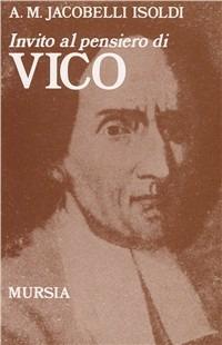 Invito al pensiero di Giambattista Vico - Angela M. Jacobelli Isoldi - Libro Ugo Mursia Editore 1989, Invito al pensiero | Libraccio.it