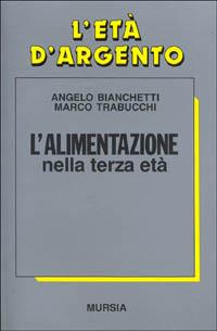 L'alimentazione: piacere e nutrimento - Angelo Bianchetti, Marco Trabucchi - Libro Mursia 2022, Il Bivio. L'età d'argento | Libraccio.it