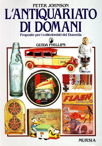 L'antiquariato di domani. Proposte per i collezionisti del Duemila - Peter Johnson - Libro Mursia 2022, Libri strenna | Libraccio.it