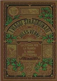 La strada per la Francia-Il mondo sottosopra - Jules Verne - Libro Mursia 2014, Corticelli-Hetzel | Libraccio.it