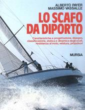 Lo scafo da diporto. Caratteristiche e progettazione, disegno, classificazione, statica e dinamica, resistenza al moto, velatura, propulsori