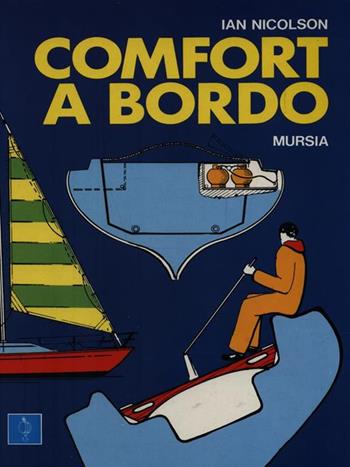 Comfort a bordo - Ian Nicolson - Libro Ugo Mursia Editore 1989, Biblioteca del mare. Motonautica | Libraccio.it