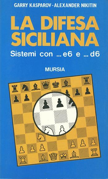 La difesa siciliana - Garry Kasparov, Alexander Nikitin - Libro Mursia 1994, I giochi. Scacchi | Libraccio.it