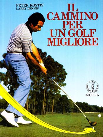 Il cammino per un golf migliore - Peter Kostis, Larry Dennis - Libro Mursia 2022, Biblioteca del golf | Libraccio.it