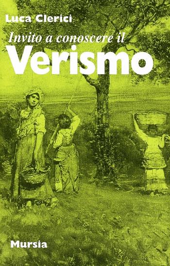 Invito a conoscere il Verismo - Luca Clerici - Libro Ugo Mursia Editore 1989, Invito a conoscere | Libraccio.it