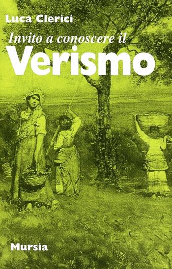 Invito a conoscere il Verismo - Luca Clerici - Libro Mursia 2022, Invito a conoscere | Libraccio.it