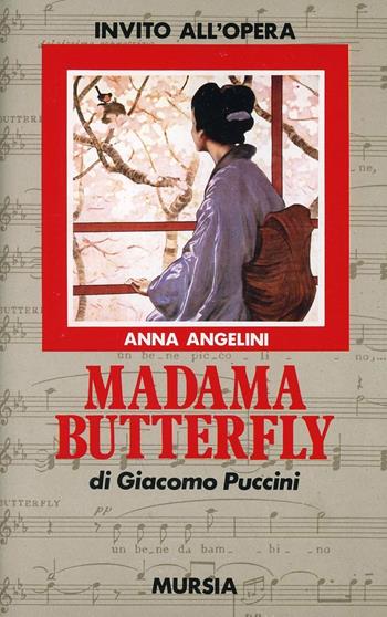 Madama Butterfly di Giacomo Puccini - Anna Angelini - Libro Mursia 2022, Invito all'ascolto. Sezione invito opera | Libraccio.it