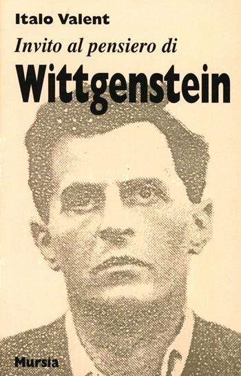 Invito al pensiero di Ludwig Wittgenstein - Italo Valent - Libro Mursia 2022, Invito al pensiero | Libraccio.it