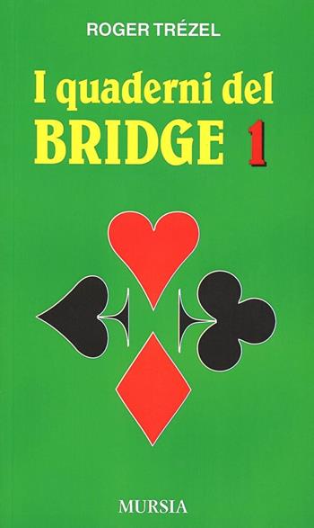 I quaderni del bridge. Vol. 1 - Roger Trézel - Libro Mursia 2013, I giochi. Bridge | Libraccio.it