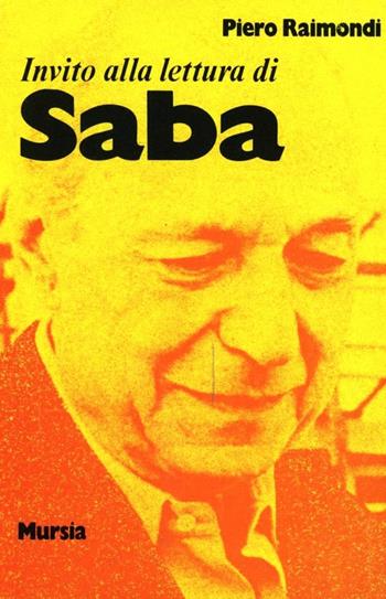 Invito alla lettura di Umberto Saba - Pietro Raimondi - Libro Mursia 2022, Invito alla lettura. Sezione italiana | Libraccio.it