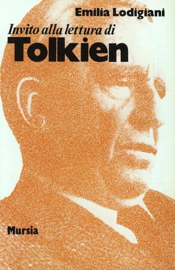 Invito alla lettura di J. R. R. Tolkien - Emilia Lodigiani - Libro Mursia 2022, Invito alla lettura. Sezione straniera | Libraccio.it