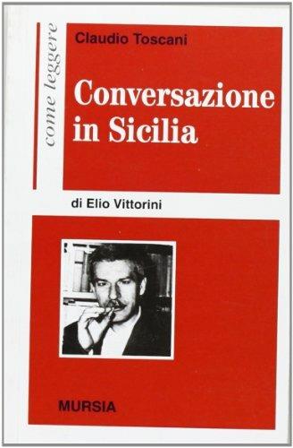 Come leggere «Conversazione in Sicilia» di Elio Vittorini - Claudio Toscani - Libro Ugo Mursia Editore 1984, Come leggere | Libraccio.it